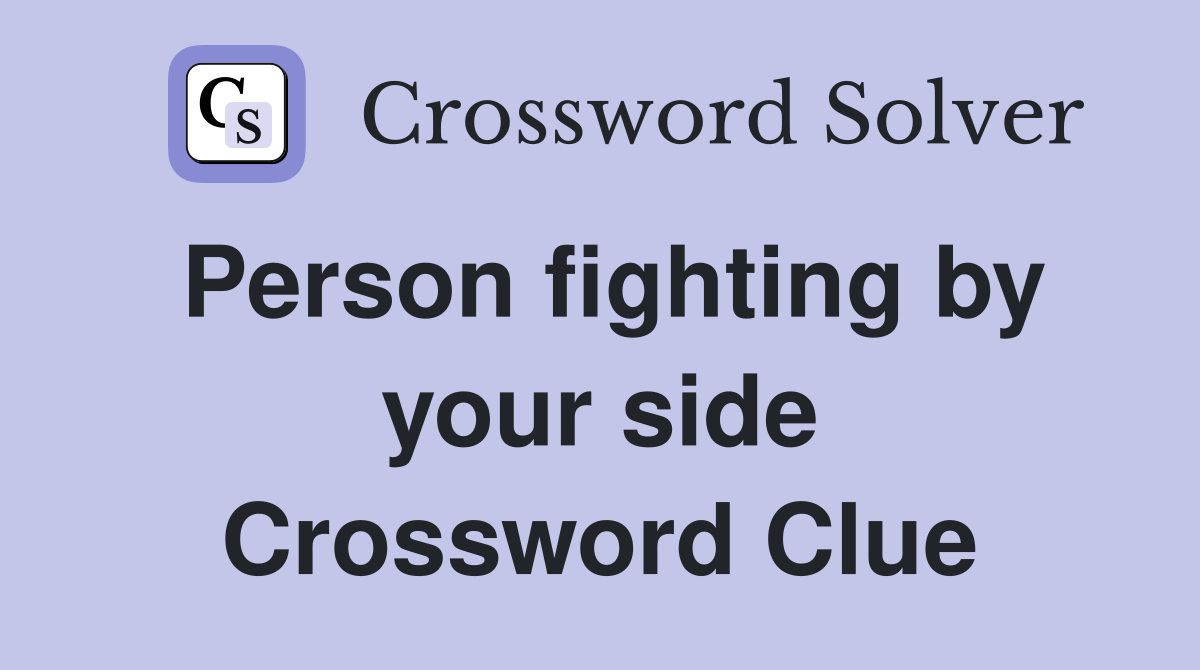 Person fighting by your side Crossword Clue