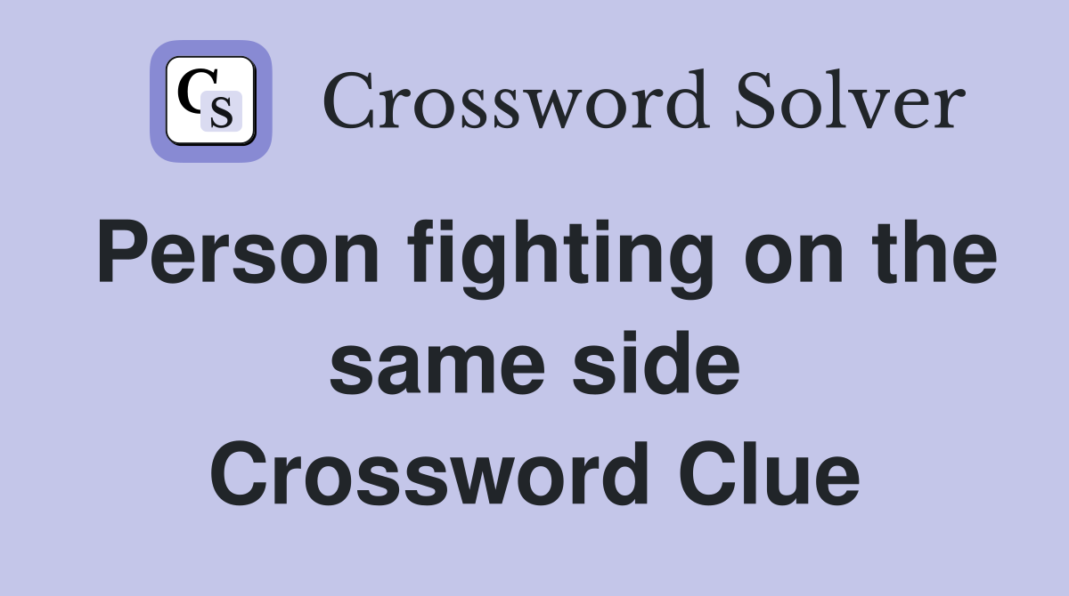 Person fighting on the same side Crossword Clue