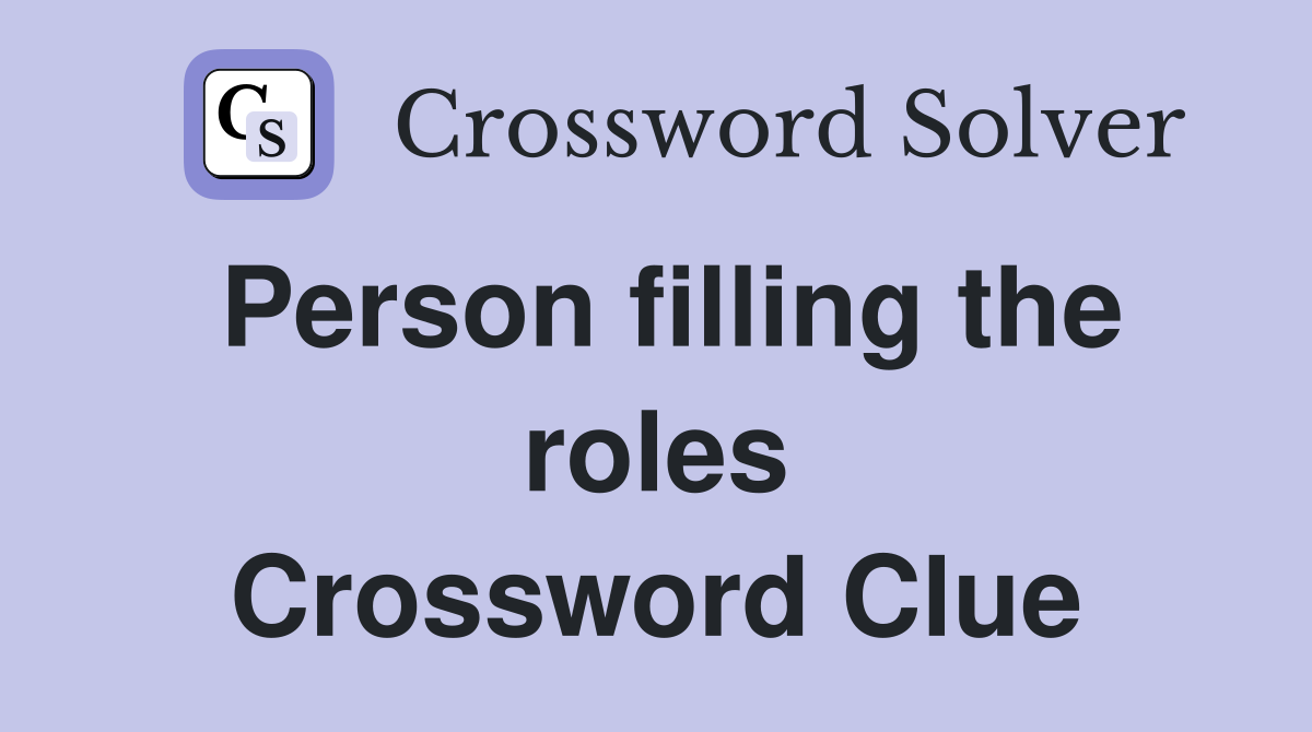 Person filling the roles Crossword Clue