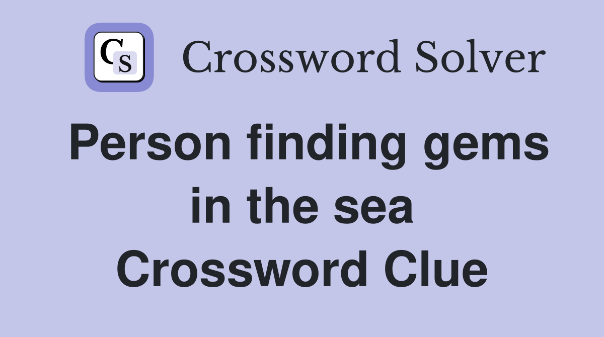 Person finding gems in the sea Crossword Clue