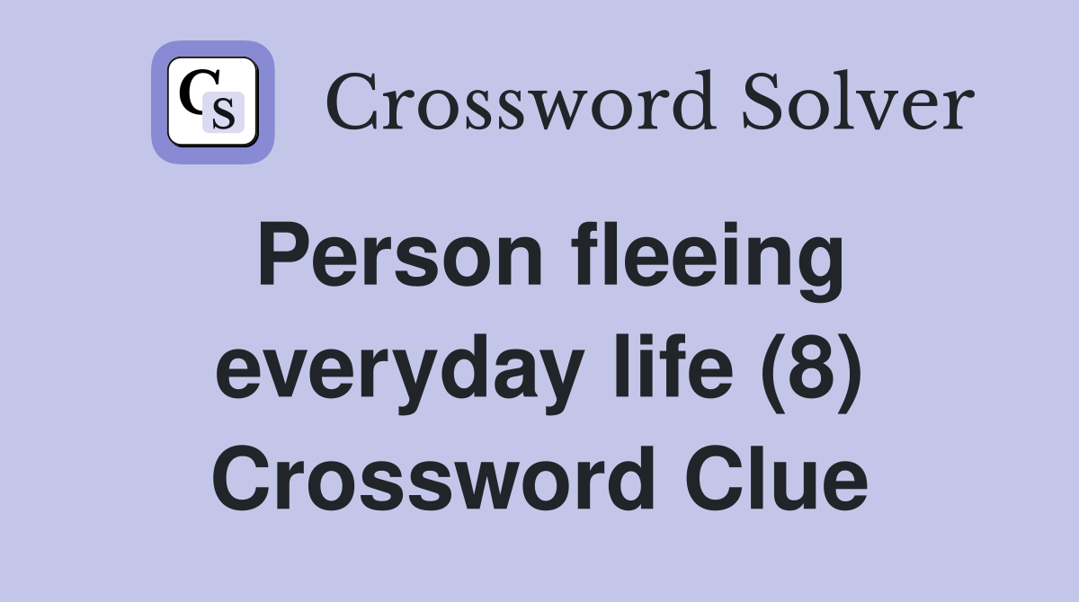 Person fleeing everyday life (8) Crossword Clue