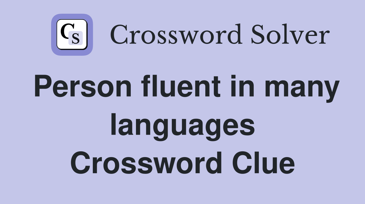 Person fluent in many languages Crossword Clue