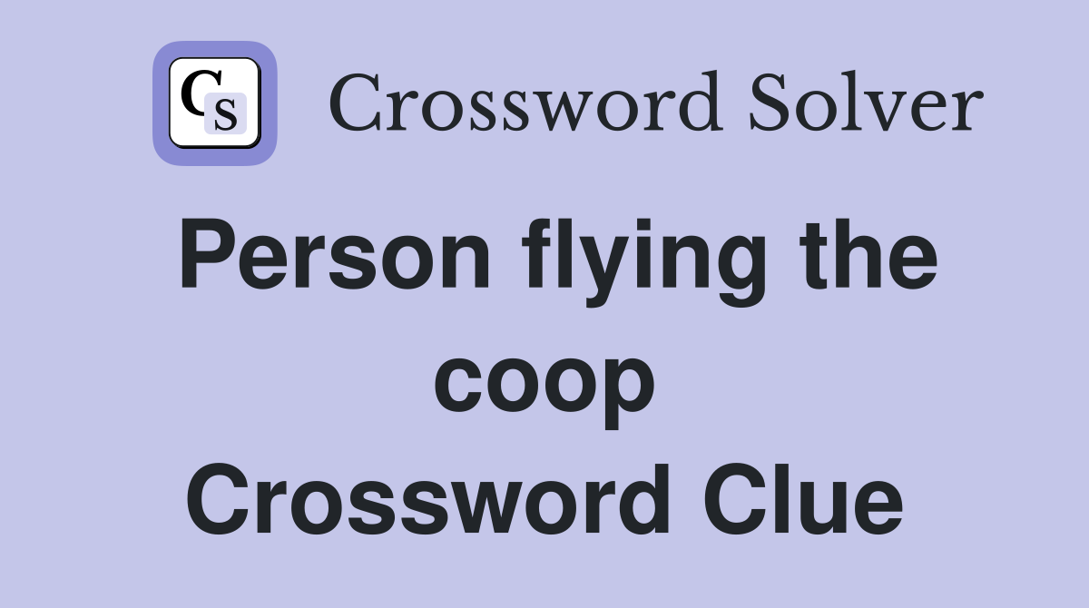 Person flying the coop Crossword Clue