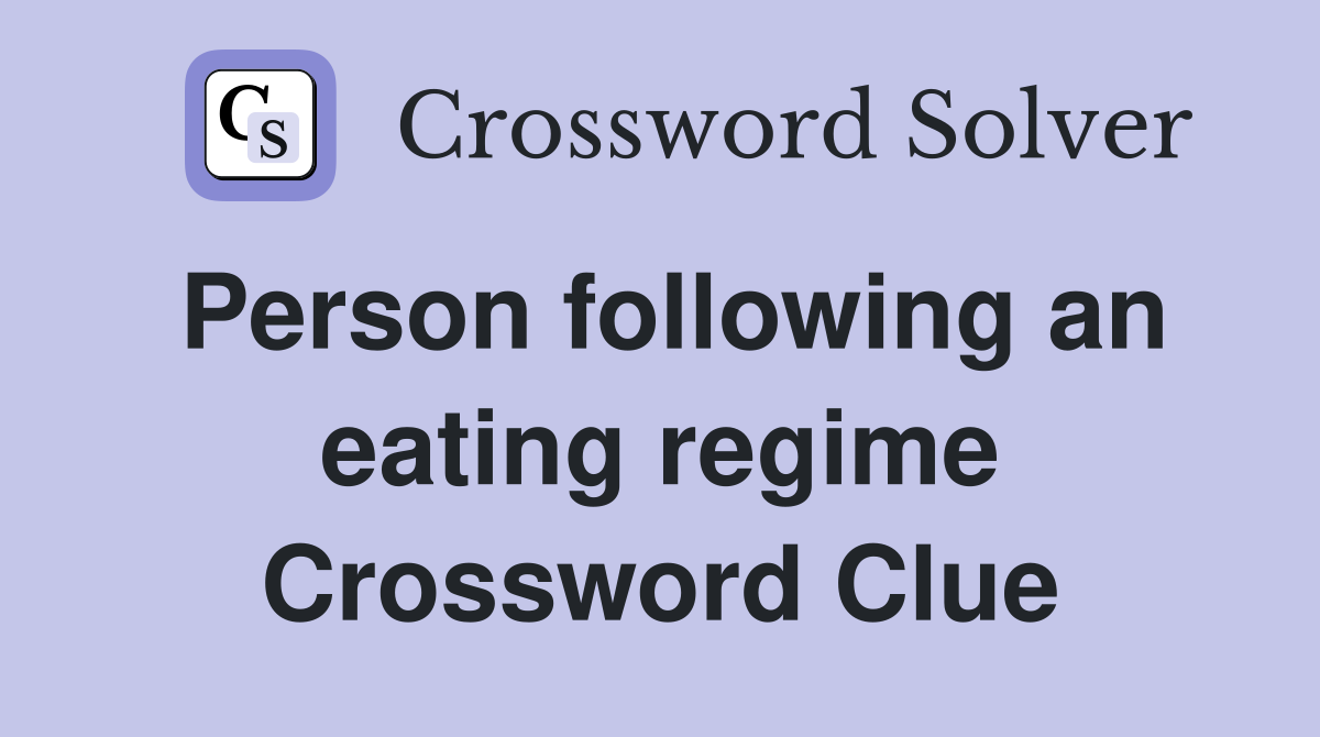 Person following an eating regime Crossword Clue