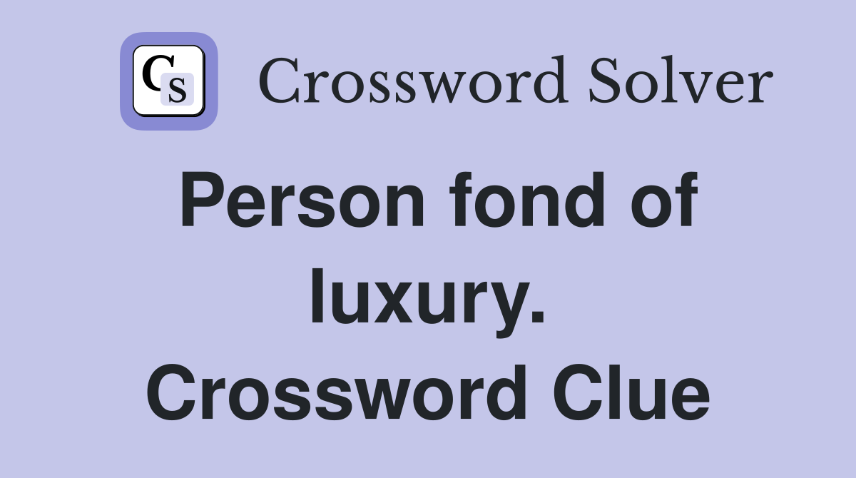 Person fond of luxury. Crossword Clue
