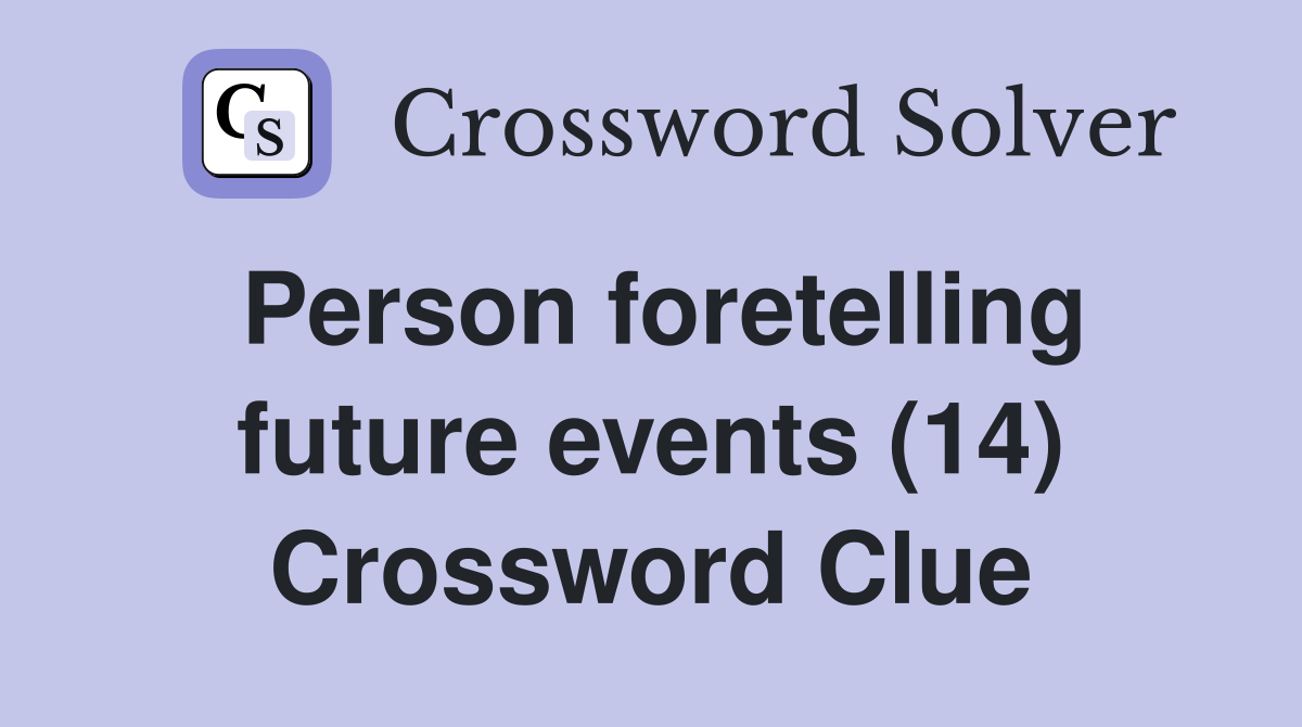 Person foretelling future events (14) Crossword Clue