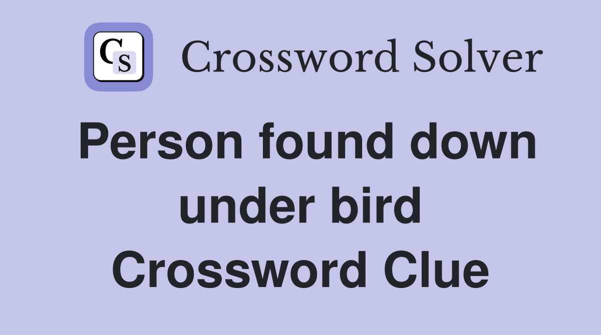Person found down under bird Crossword Clue