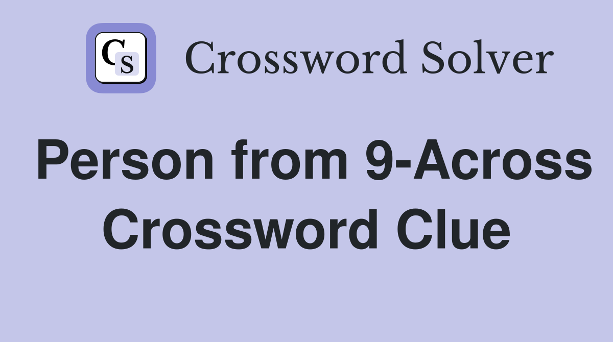 Person from 9-Across Crossword Clue