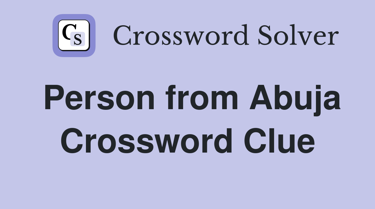 Person from Abuja Crossword Clue