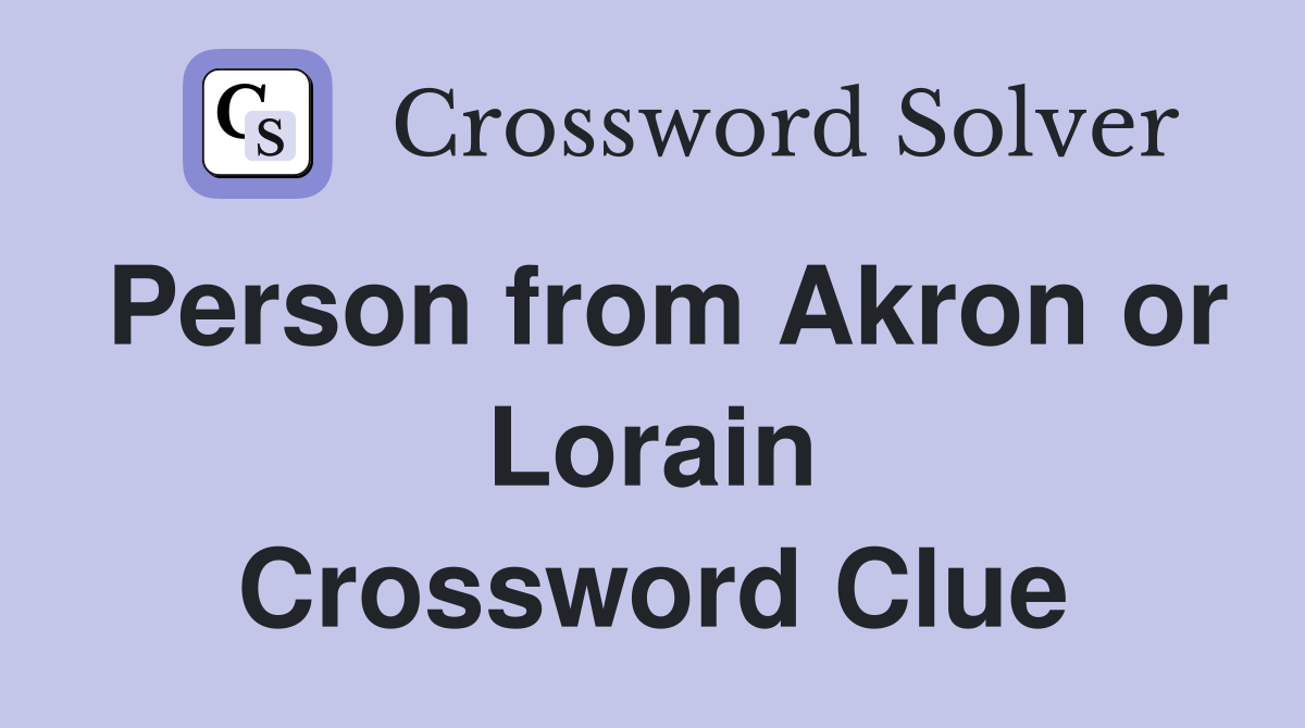 Person from Akron or Lorain Crossword Clue