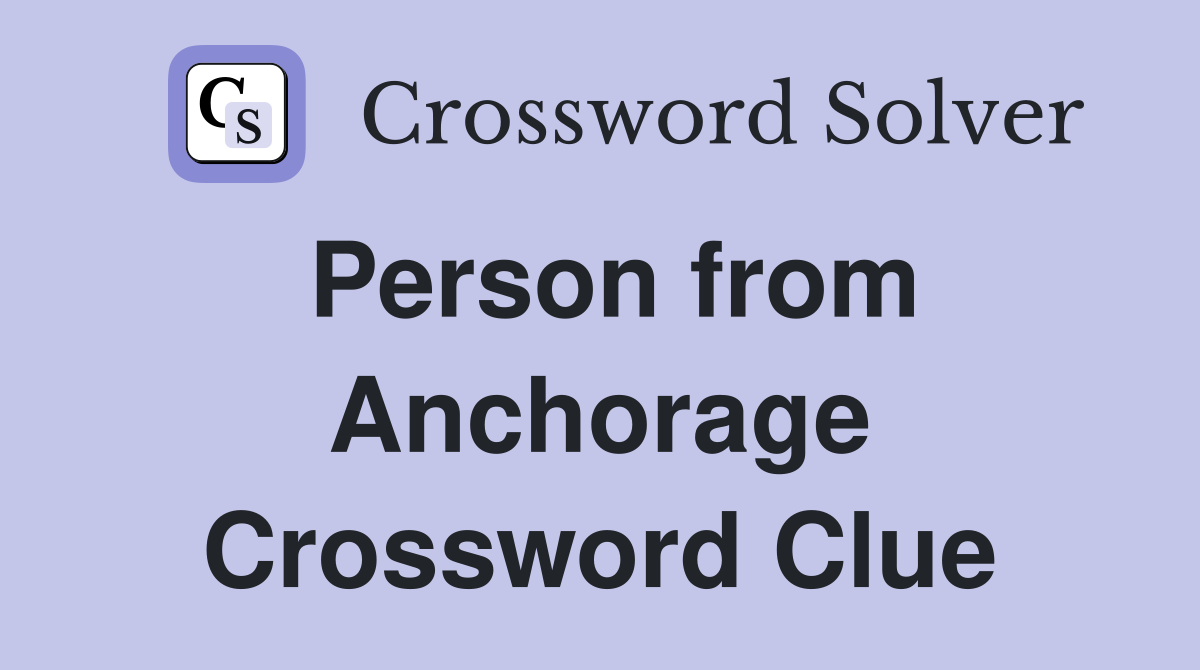 Person from Anchorage Crossword Clue