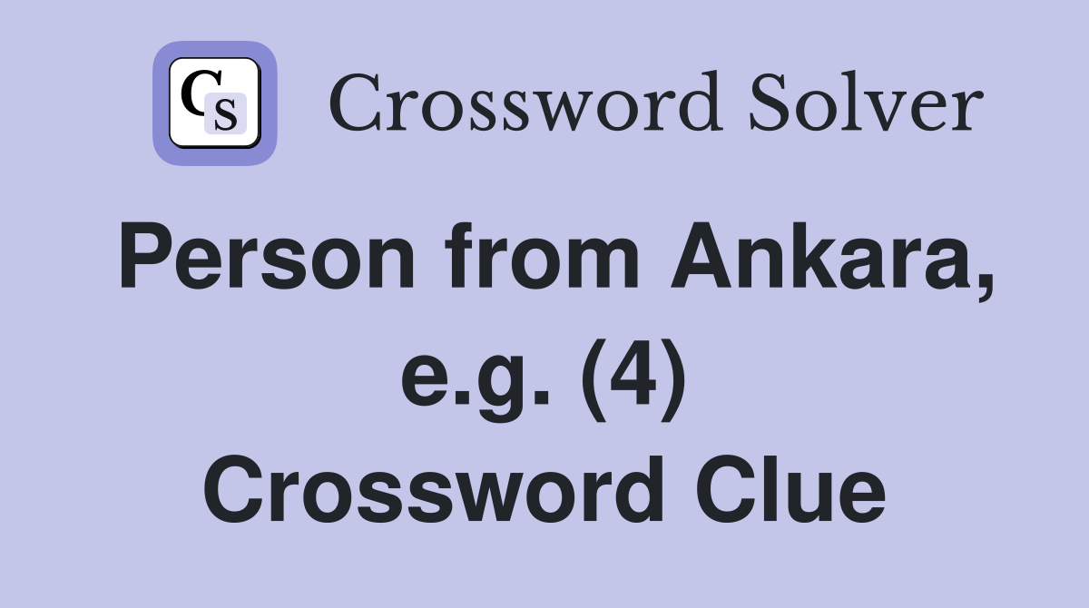 Person from Ankara, e.g. (4) Crossword Clue