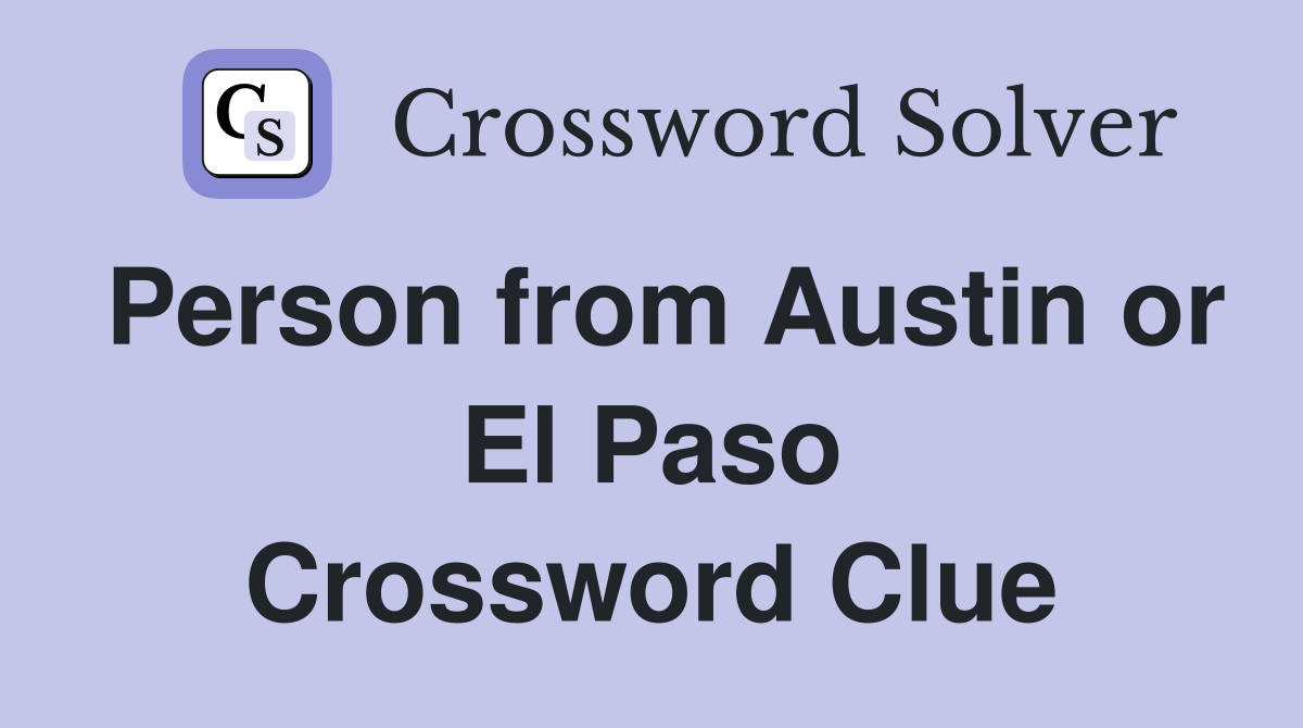 Person from Austin or El Paso Crossword Clue