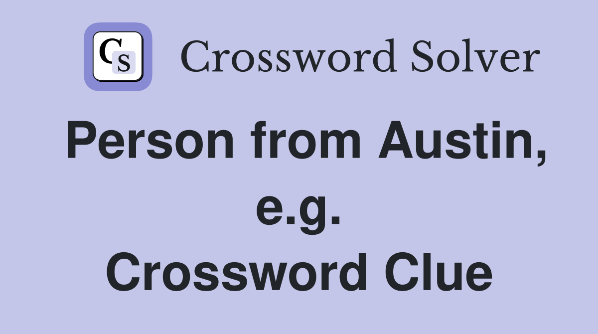 Person from Austin, e.g. Crossword Clue