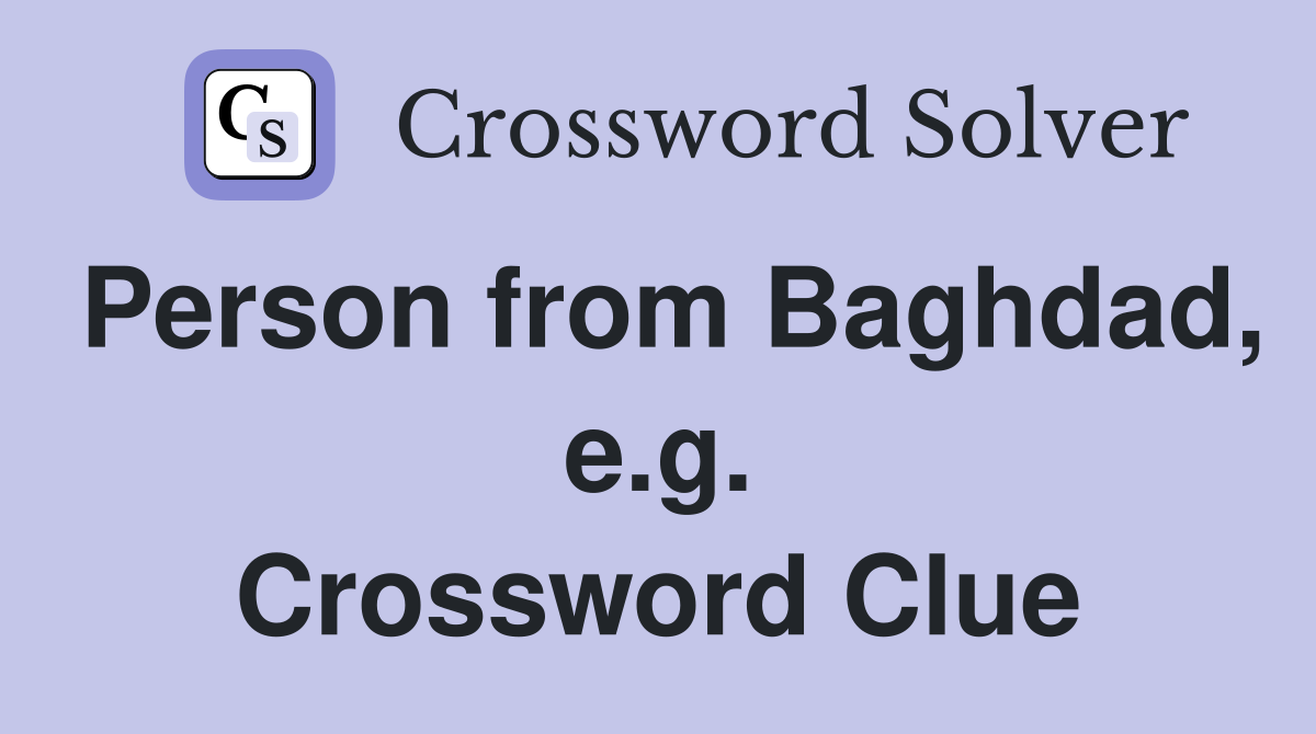 Person from Baghdad, e.g. Crossword Clue