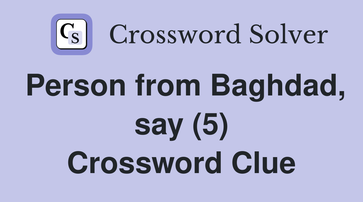 Person from Baghdad, say (5) Crossword Clue