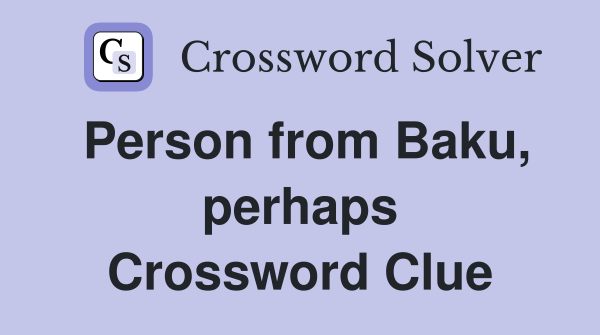 Person from Baku, perhaps Crossword Clue