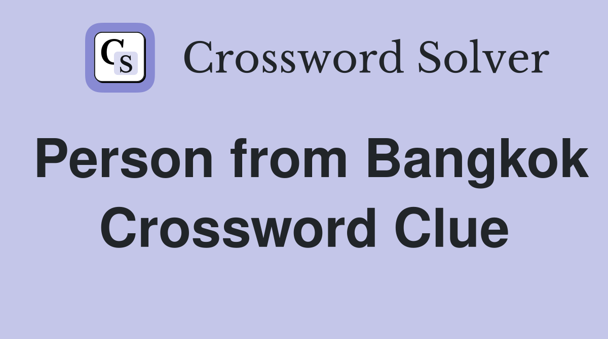 Person from Bangkok Crossword Clue