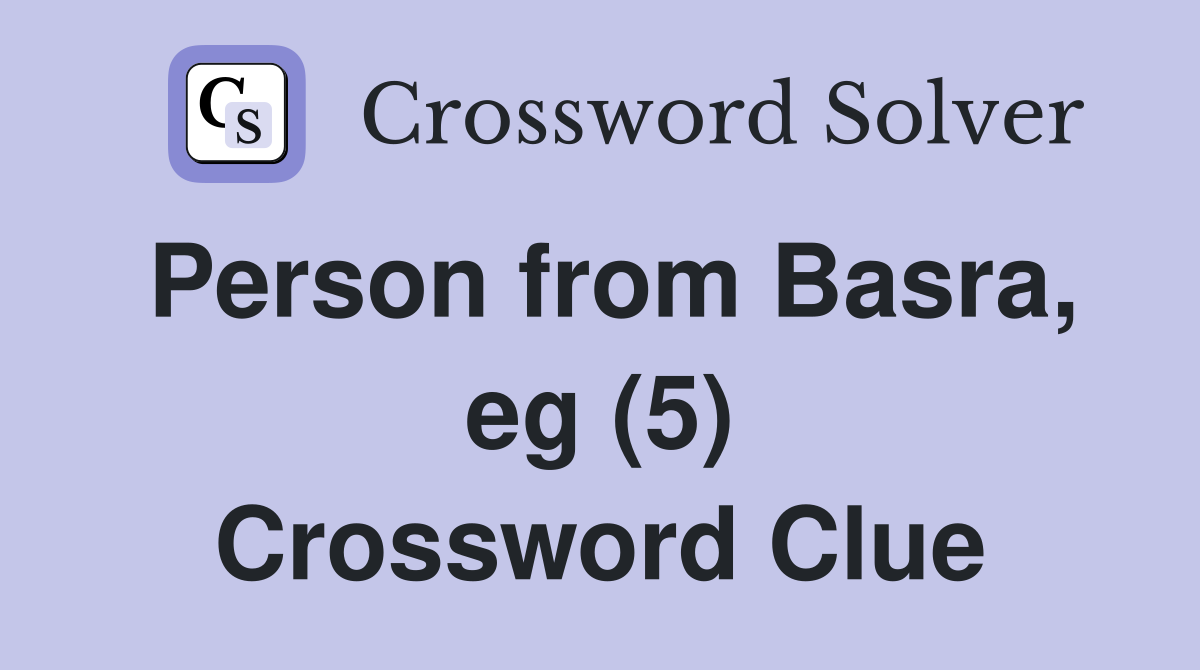 Person from Basra, eg (5) Crossword Clue