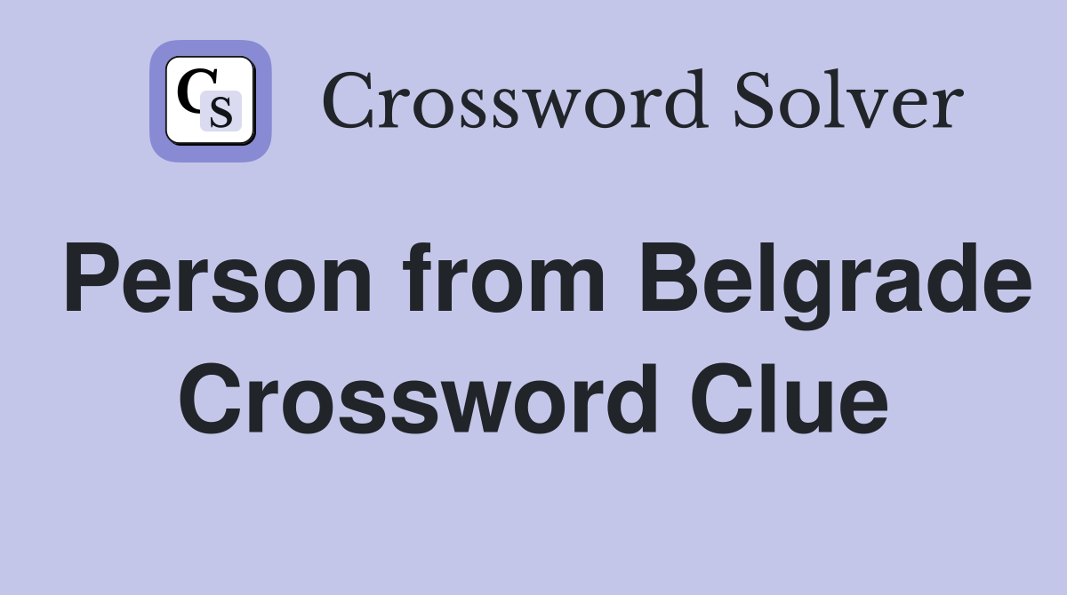 Person from Belgrade Crossword Clue