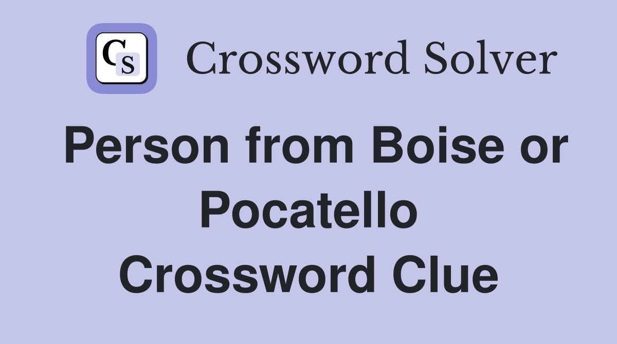 Person from Boise or Pocatello Crossword Clue