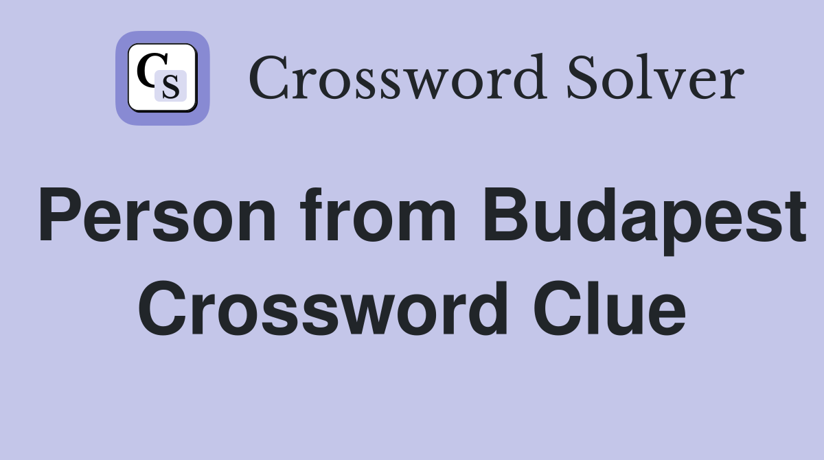 Person from Budapest Crossword Clue