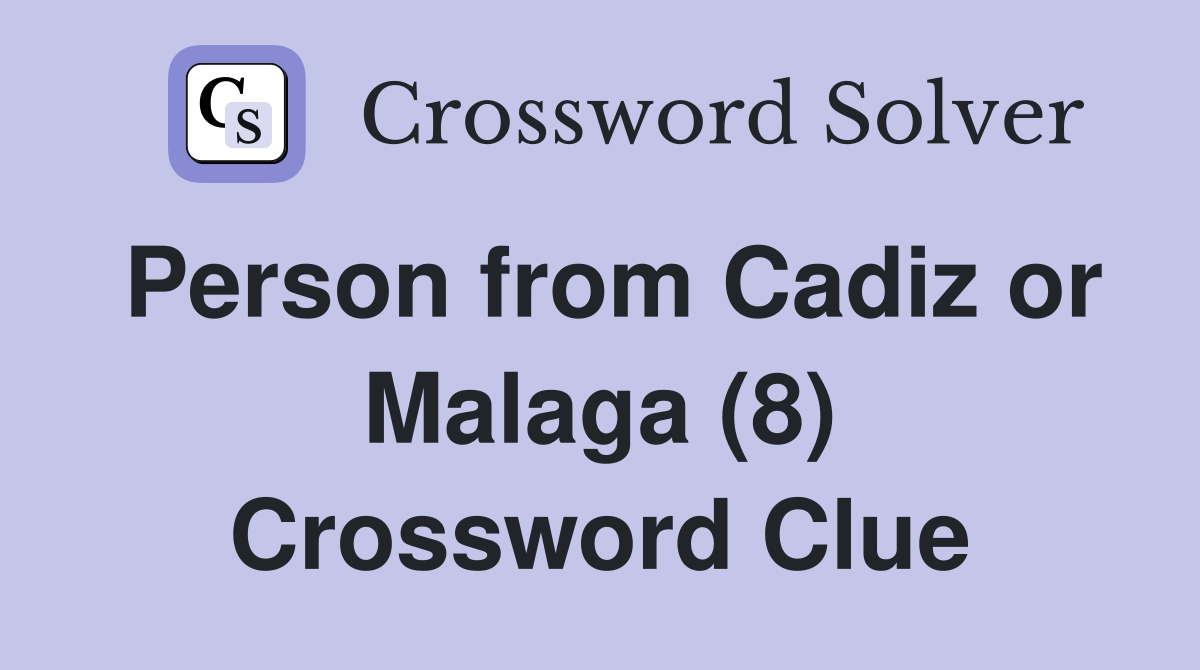 Person from Cadiz or Malaga (8) Crossword Clue