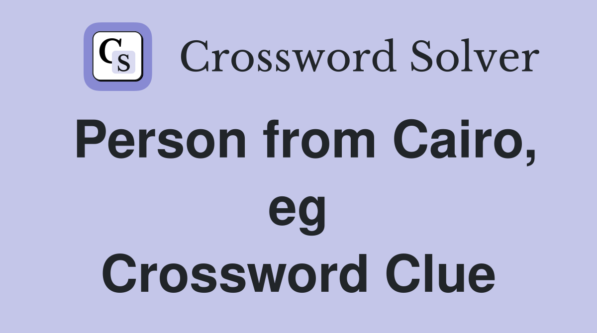 Person from Cairo, eg Crossword Clue