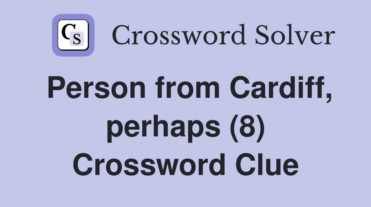 Person from Cardiff, perhaps (8) Crossword Clue