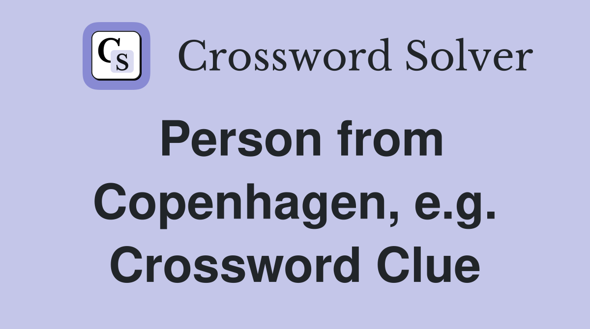 Person from Copenhagen, e.g. Crossword Clue