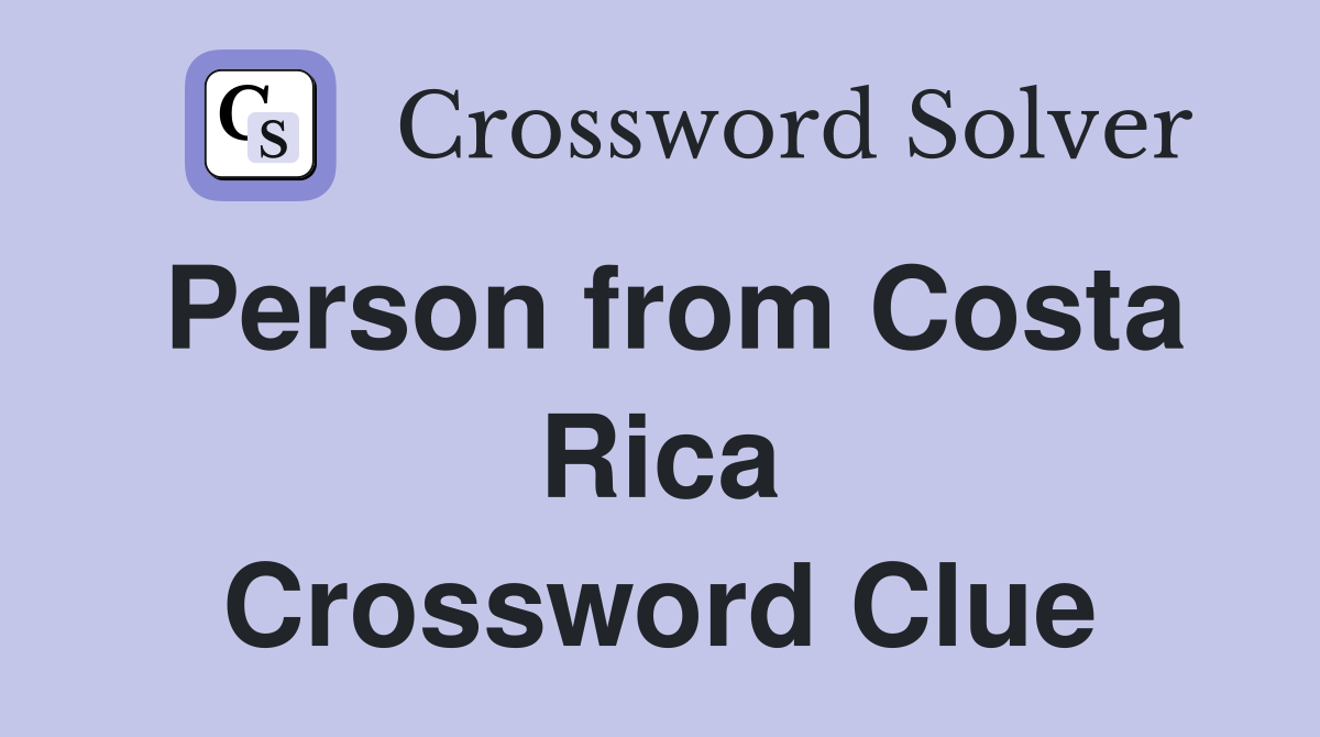 Person from Costa Rica Crossword Clue