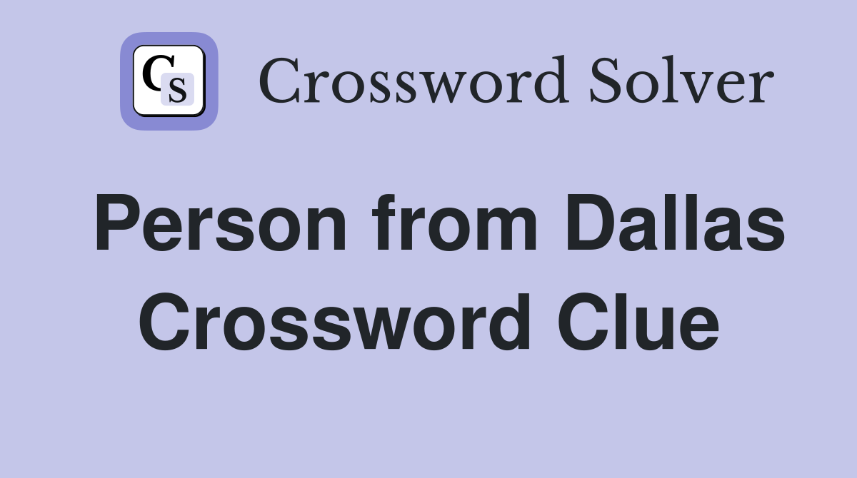 Person from Dallas Crossword Clue