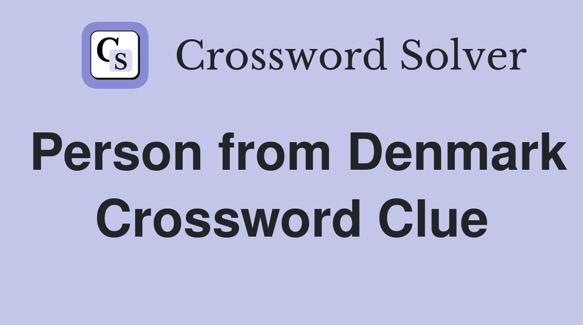 Person from Denmark Crossword Clue