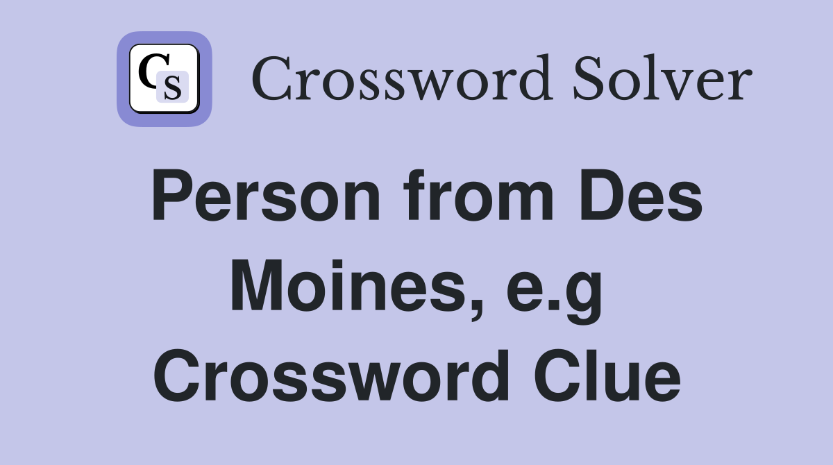 Person from Des Moines, e.g Crossword Clue
