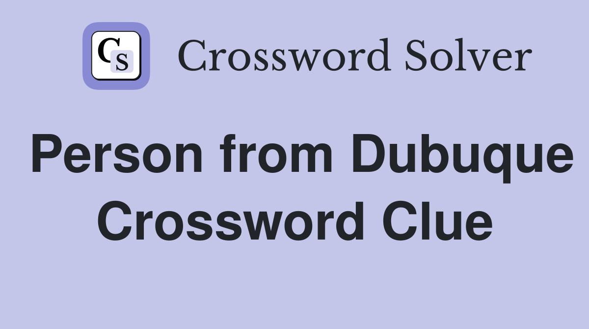 Person from Dubuque Crossword Clue