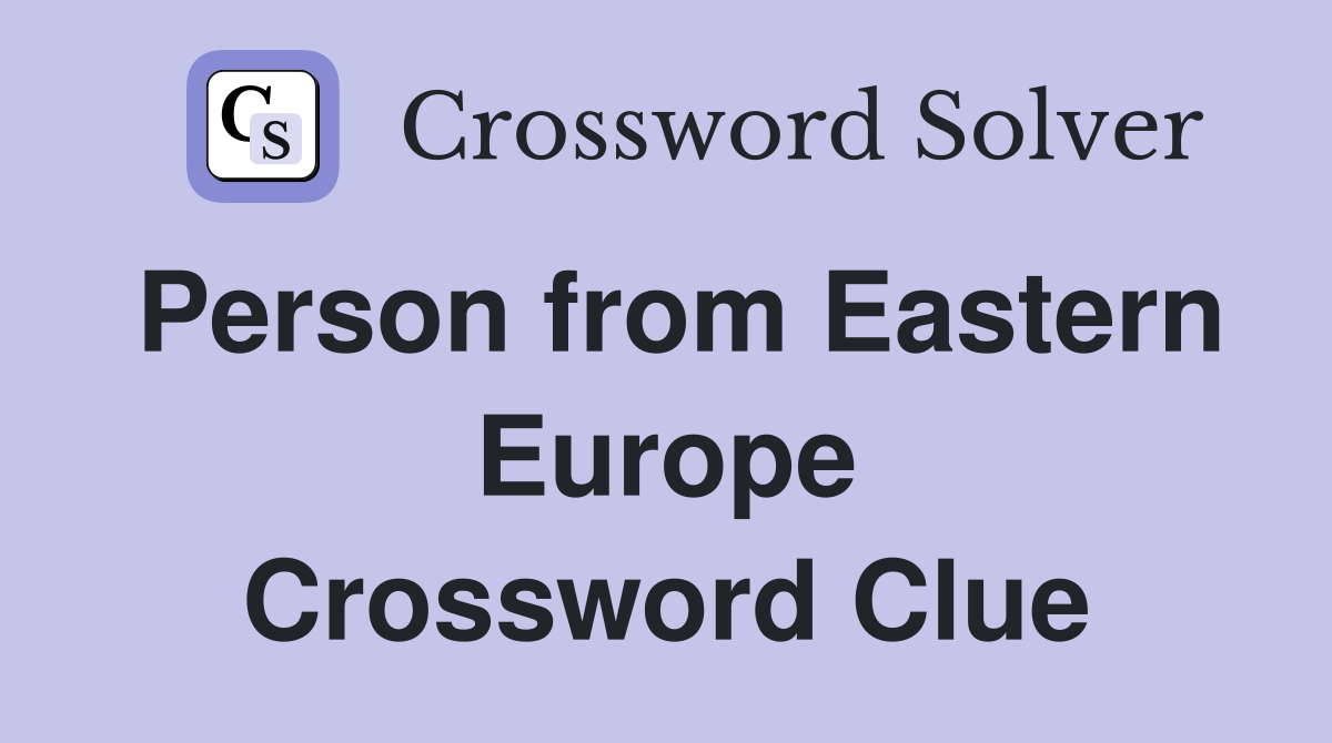 Person from Eastern Europe Crossword Clue
