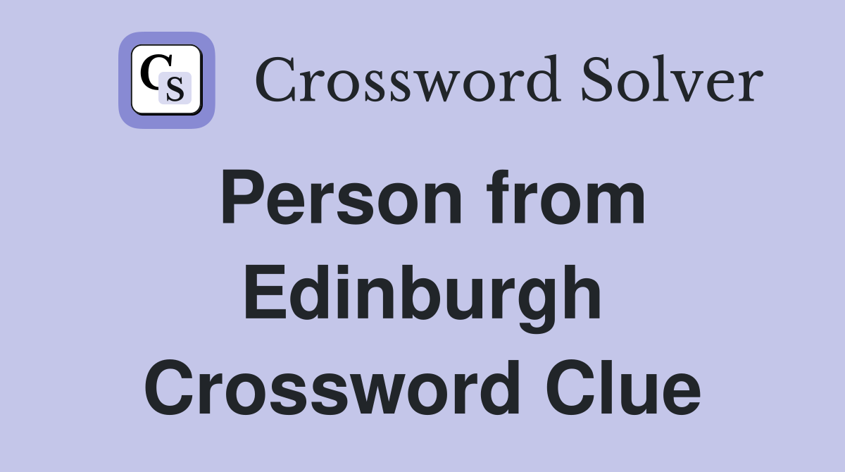 Person from Edinburgh Crossword Clue