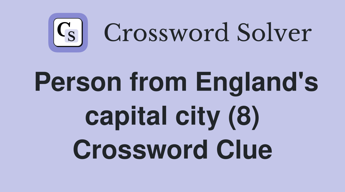Person from England's capital city (8) Crossword Clue