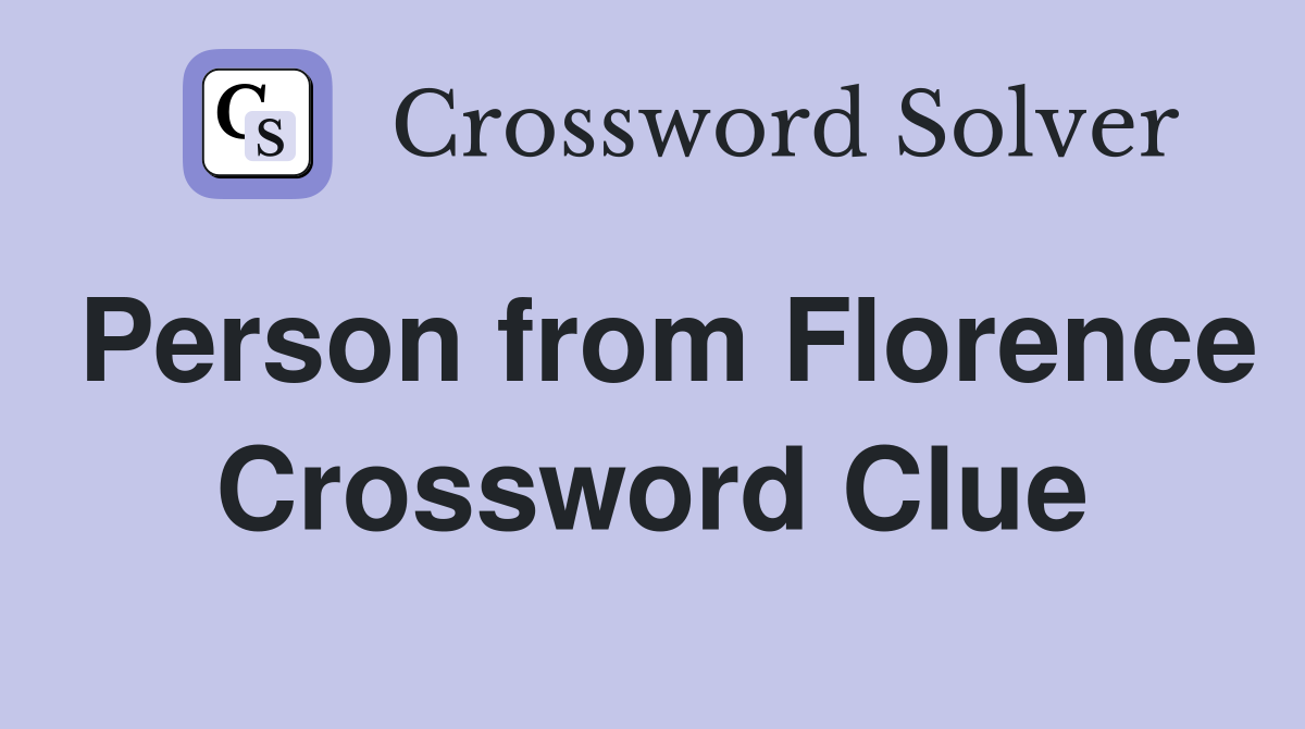 Person from Florence Crossword Clue
