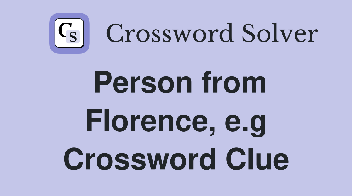 Person from Florence, e.g Crossword Clue