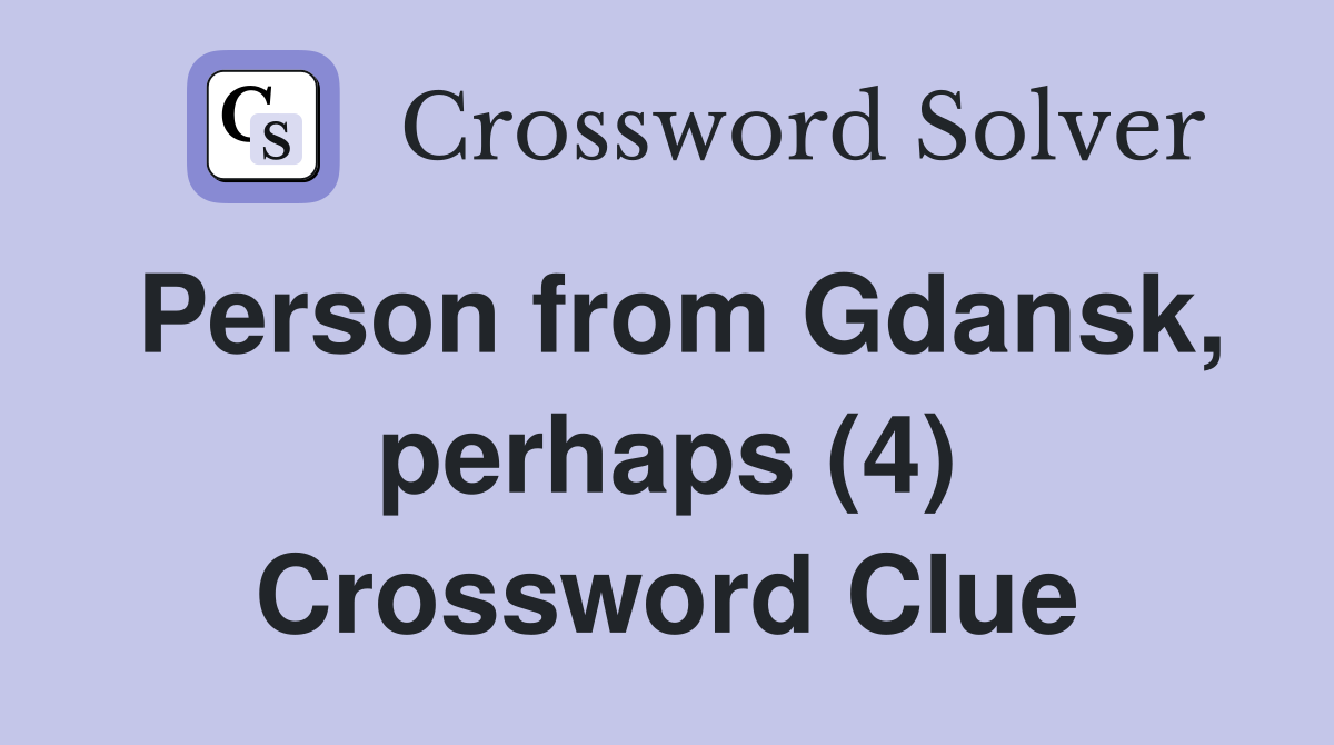 Person from Gdansk, perhaps (4) Crossword Clue