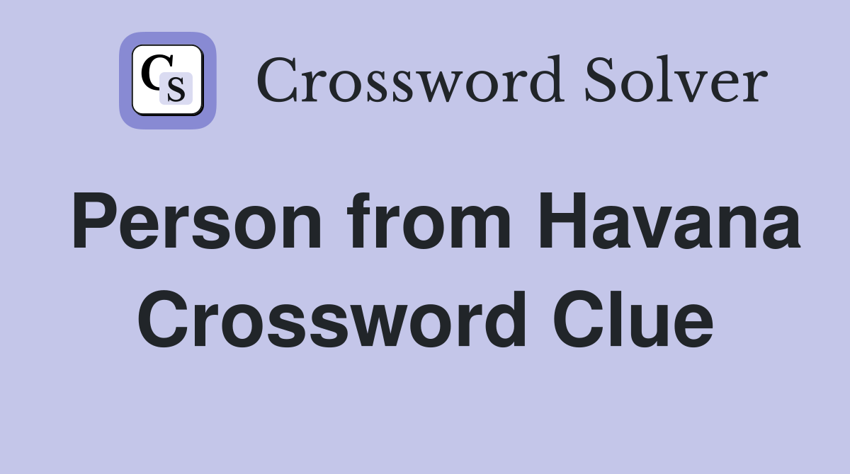 Person from Havana Crossword Clue