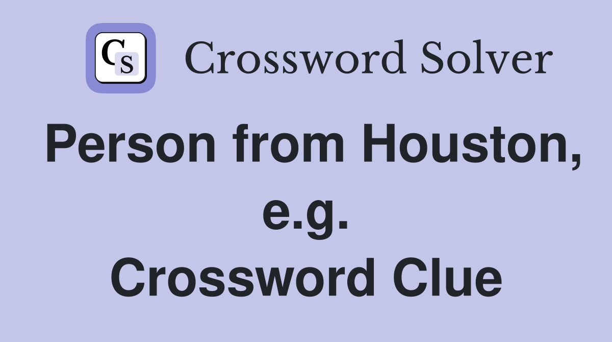 Person from Houston, e.g. Crossword Clue