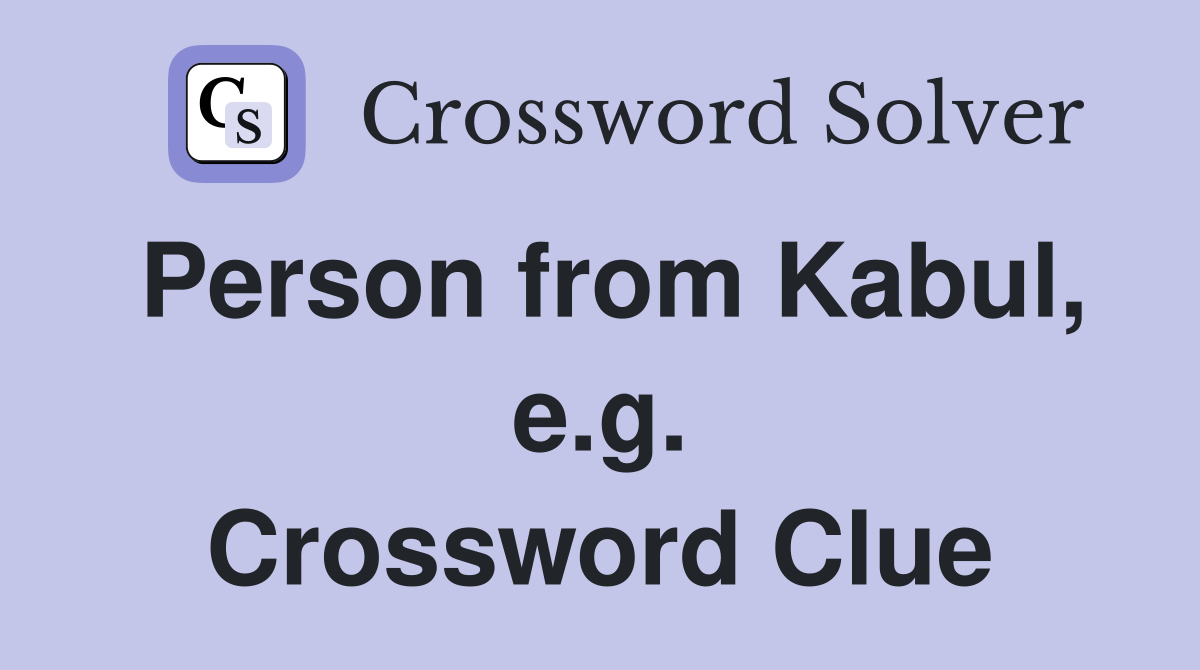 Person from Kabul, e.g. Crossword Clue