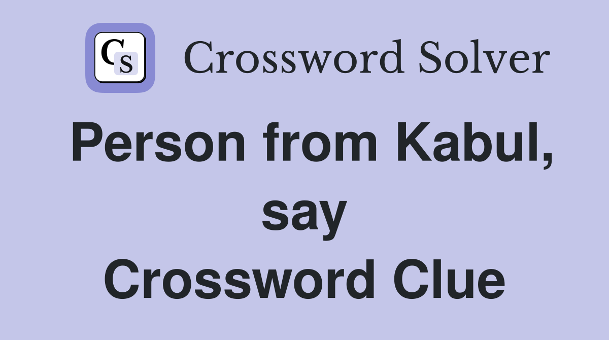 Person from Kabul, say Crossword Clue