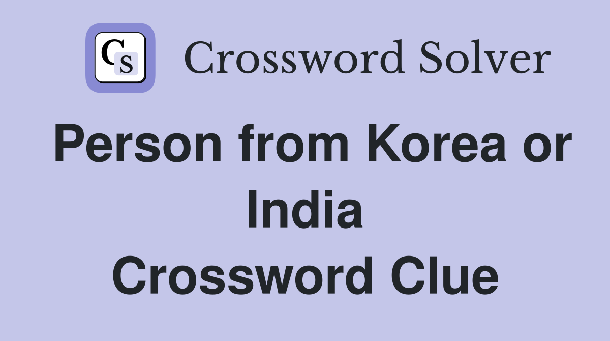 Person from Korea or India Crossword Clue