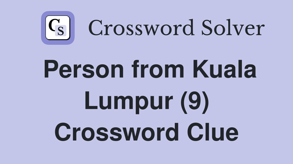 Person from Kuala Lumpur (9) Crossword Clue