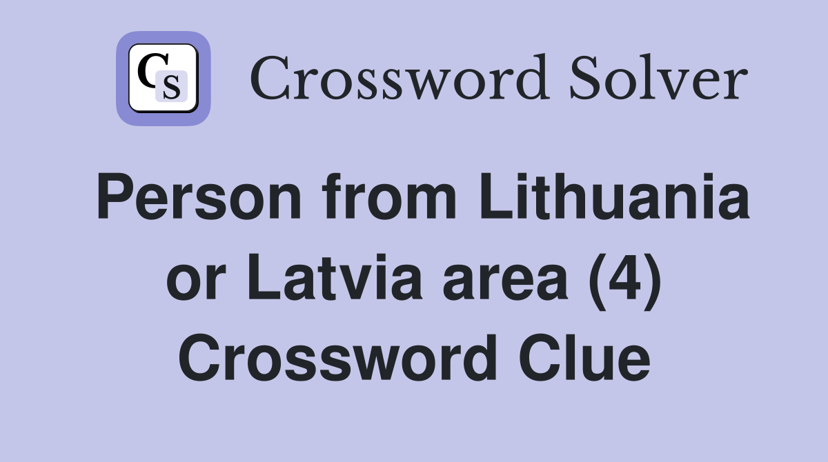 Person from Lithuania or Latvia area (4) Crossword Clue