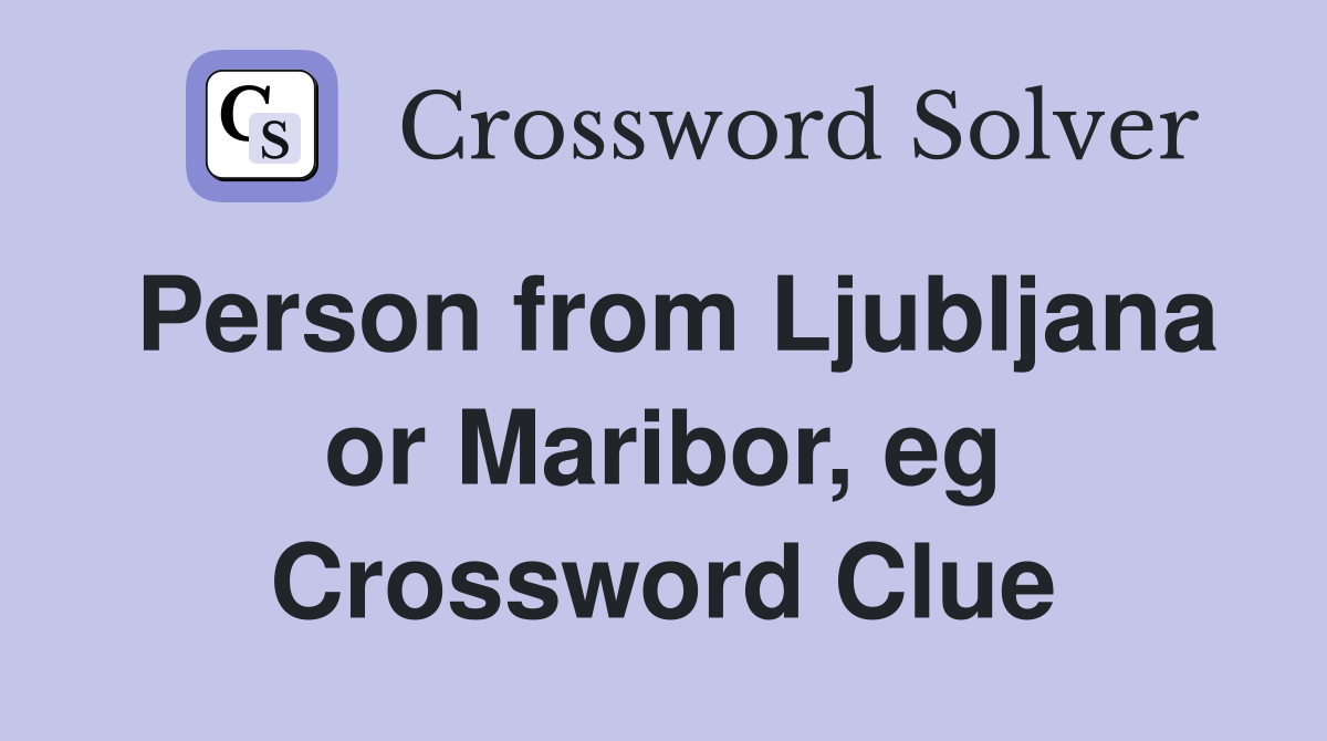 Person from Ljubljana or Maribor, eg Crossword Clue