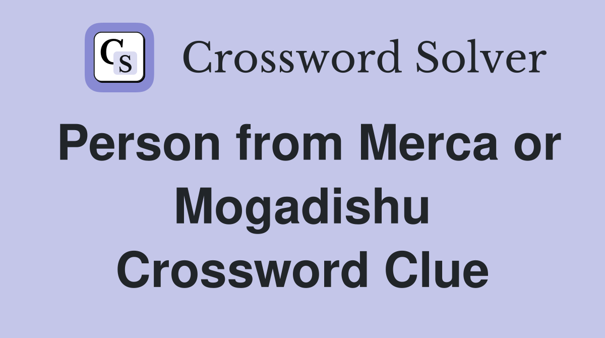 Person from Merca or Mogadishu Crossword Clue